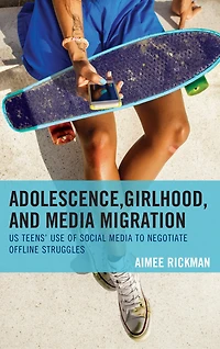 Adolescence, Girlhood, and Media Migration: US Teens' Use of Social to Negotiate Offline Struggles