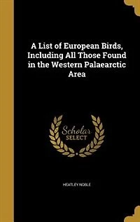 A List of European Birds, Including All Those Found the Western Palaearctic Area