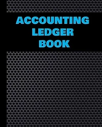 Accounting Ledger Book: Simple Accounting Ledger For Bookkeeping - Record Income And Expenses Payment And Track Log Book