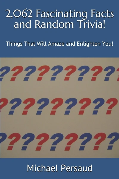 2,062 Fascinating Facts and Random Trivia!: Things That Will Amaze and Enlighten You!