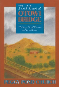 The House at Otowi Bridge: Story of Edith Warner and Los Alamos