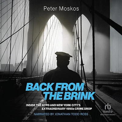 Back from the Brink: Inside NYPD and New York City's Extraordinary 1990s Crime Drop