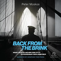 Back from the Brink: Inside NYPD and New York City's Extraordinary 1990s Crime Drop