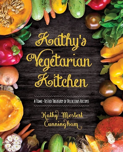 Kathy's Vegetarian Kitchen: A Time-Tested Treasury of Delicious Recipes