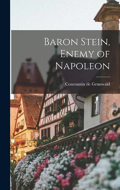 Baron Stein, Enemy of Napoleon