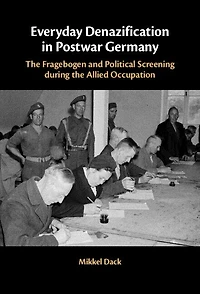 Everyday Denazification Postwar Germany: the Fragebogen and Political Screening during Allied Occupation
