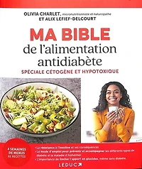 Ma bible de l'alimentation antidiabète: spéciale cétogène et hypotoxique
