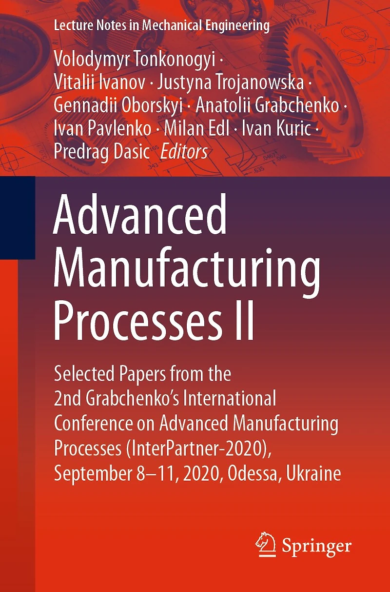 Advanced Manufacturing Processes II: Selected Papers from the 2nd Grabchenko's International Conference on (InterPartner-2020), September 8-11, 2020, Odessa, Ukraine