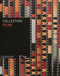 Collection films : la collection du Centre Pompidou, Musée national d'art moderne: la collection du Centre Pompidou, Musée national d'art moderne