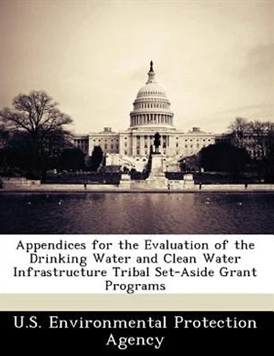 Appendices For The Evaluation Of The Drinking Water And Clean Water Infrastructure Tribal Set-aside Grant Programs