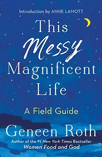 This Messy Magnificent Life: A field guide to mind, body, and soul