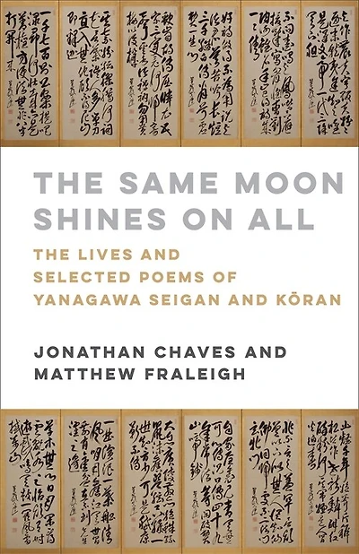 The Same Moon Shines on All: Lives and Selected Poems of Yanagawa Seigan Kōran