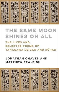 The Same Moon Shines on All: Lives and Selected Poems of Yanagawa Seigan Kōran