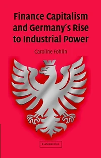 Finance Capitalism and Germany's Rise to Industrial Power