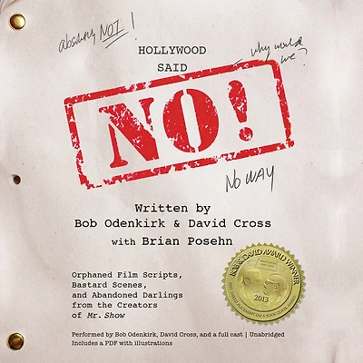 Hollywood Said No!: Orphaned Film Scripts, Bastard Scenes, And Abandoned Darlings From The Creators Of Mr. Show