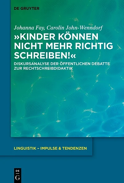 »Kinder können nicht mehr richtig schreiben!«: Diskursanalyse der öffentlichen Debatte zur Rechtschreibdidaktik