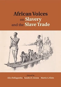 African Voices on Slavery and the Slave Trade: Volume 2, Essays Sources Methods
