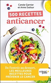 500 recettes anticancer: de l'entrée au dessert, les meilleures recettes pour prévenir le cancer