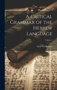 A Critical Grammar of the Hebrew Language; Volume 1