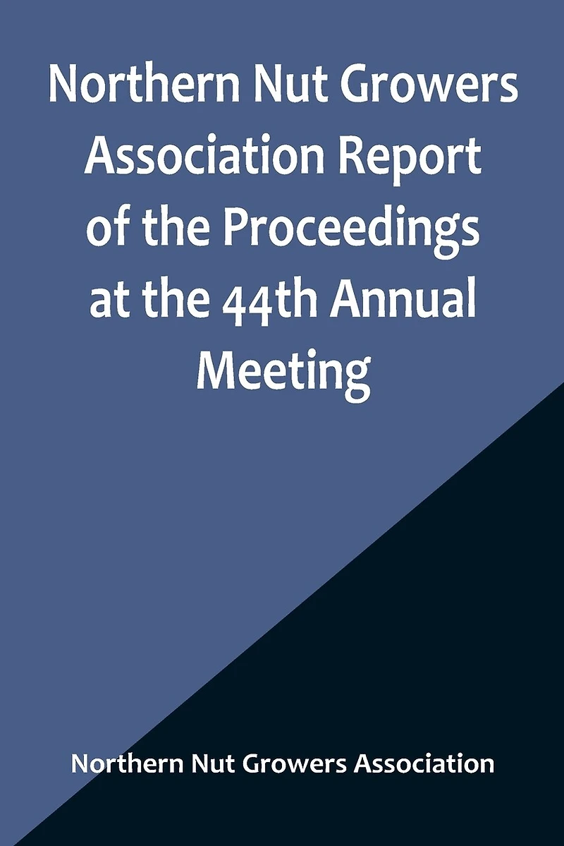 Northern Nut Growers Association Report of the Proceedings at the 44th Annual Meeting; Rochester, N.Y. August 31 and September 1, 1953