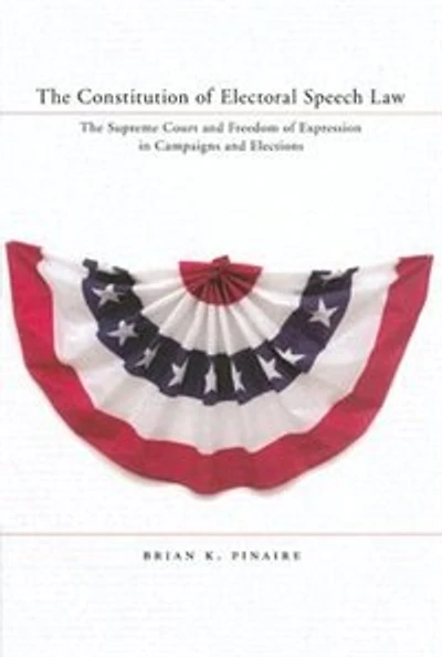 The Constitution of Electoral Speech Law: Supreme Court and Freedom Expression Campaigns Elections