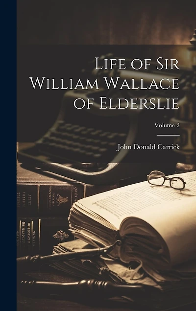 Life of Sir William Wallace of Elderslie; Volume 2