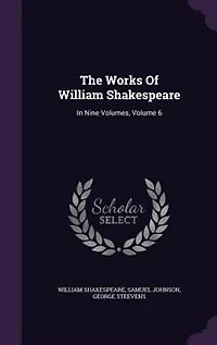 The Works Of William Shakespeare: In Nine Volumes, Volume 6