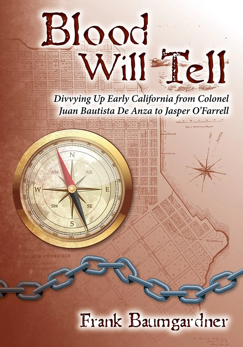 Blood Will Tell: Divvying Up Early California from Colonel Juan Bautista De Anza to Jasper O'Farrell