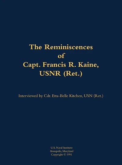 The Reminiscences of Capt. Francis R. Kaine, USNR (Ret.): 1920-1999