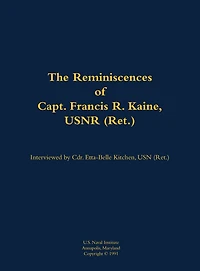 The Reminiscences of Capt. Francis R. Kaine, USNR (Ret.): 1920-1999