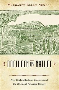 Brethren by Nature: New England Indians, Colonists, and the Origins of American Slavery
