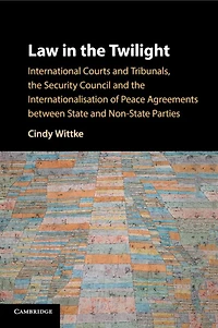Law the Twilight: International Courts and Tribunals, Security Council Internationalisation of Peace Agreements between State Non-State Parties