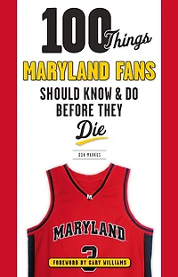 100 Things Maryland Fans Should Know & Do Before They Die