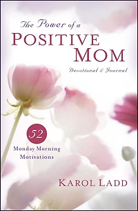 The Power of a Positive Mom Devotional & Journal: 52 Monday Morning Motivations