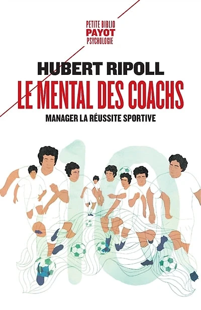 Le mental des coachs: manager la réussite sportive