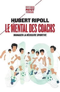 Le mental des coachs: manager la réussite sportive