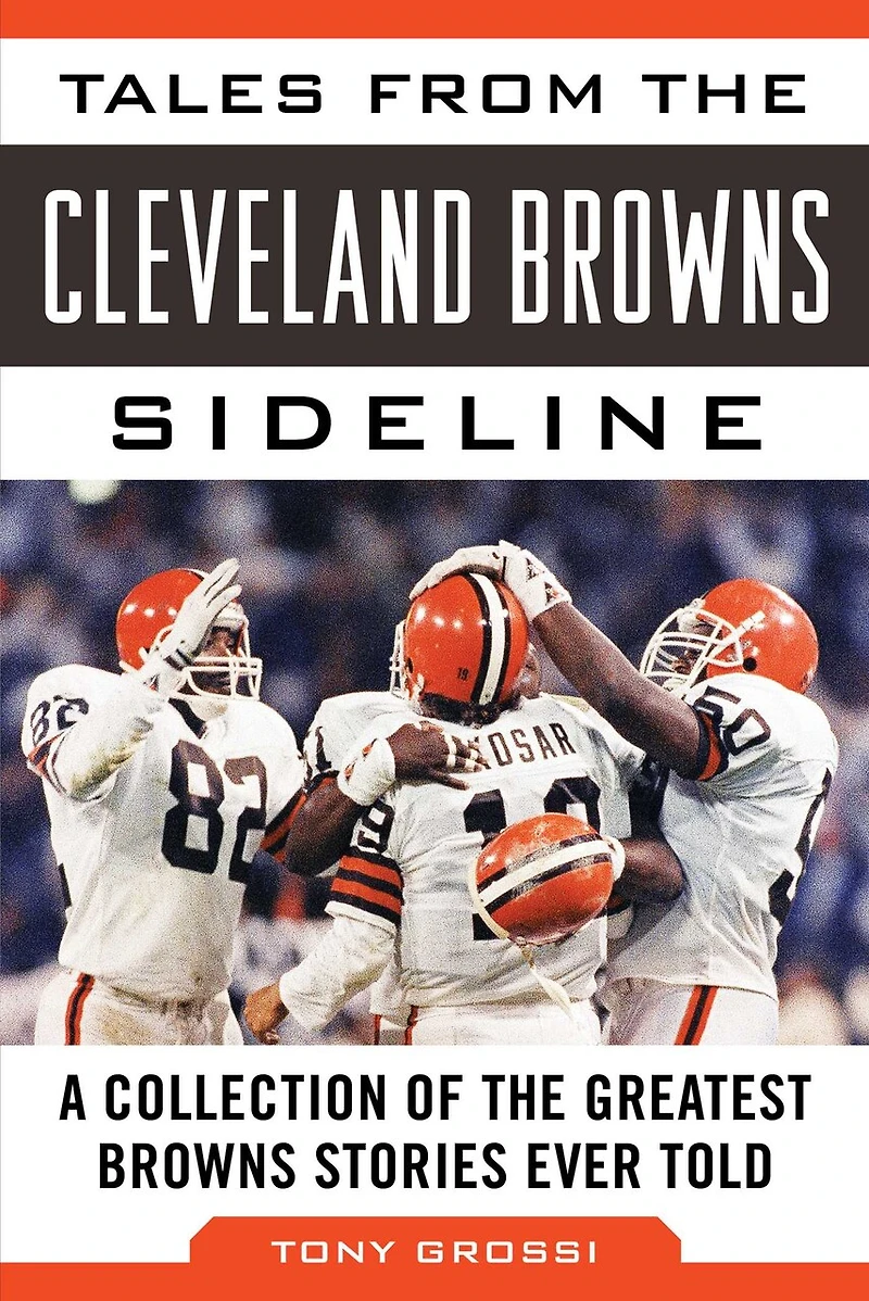 Tales from the Cleveland Browns Sideline: A Collection of Greatest Stories Ever Told