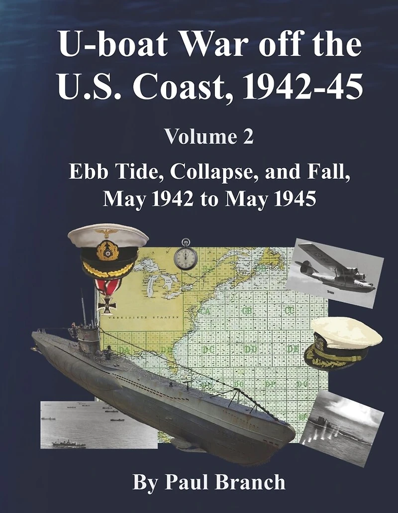 U-boat War off the U. S. Coast, 1942-45, Volume 2: Ebb Tide, Collapse, and Fall, May 1942 to May 1945