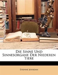Die Sinne Und Sinnesorgane Der Niederen Tiere...
