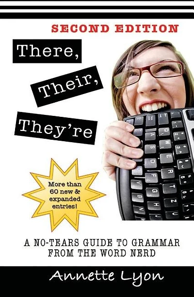 There, Their, They're: A No-Tears Guide to Grammar from the Word Nerd, Second Edition