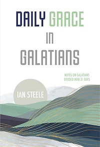 Daily Grace in Galatians: Notes on Galatians Divided into 31 Days