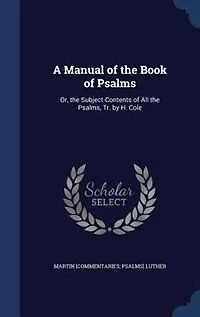 A Manual of the Book Psalms, Or Subject-Contents All Psalms (Classic Reprint): Reprint)