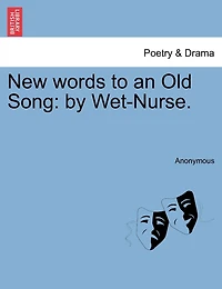 New Words To An Old Song: By Wet-nurse.