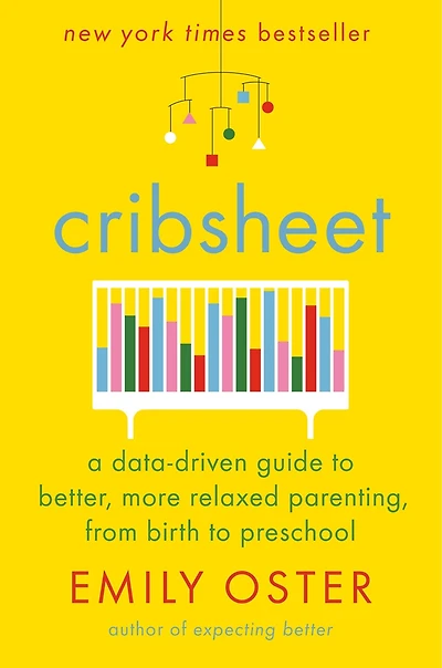 Cribsheet: A Data-driven Guide To Better, More Relaxed Parenting, From Birth Preschool