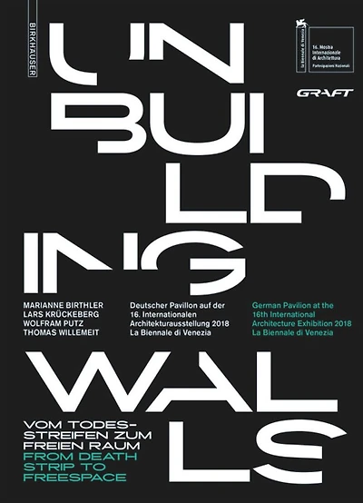 Unbuilding Walls: Vom Todesstreifen Zum Freien Raum / From Death Strip To Freespace