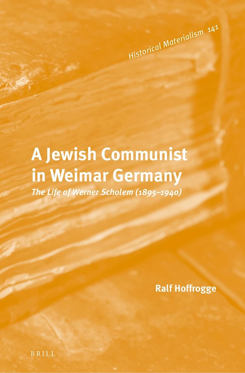 A Jewish Communist in Weimar Germany: The Life of Werner Scholem (1895 – 1940)