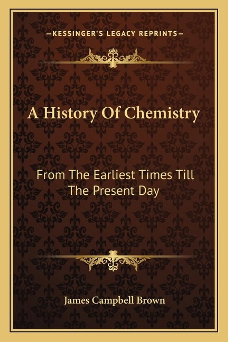 A History Of Chemistry: From The Earliest Times Till The Present Day