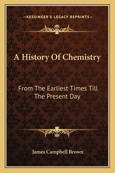 A History Of Chemistry: From The Earliest Times Till The Present Day