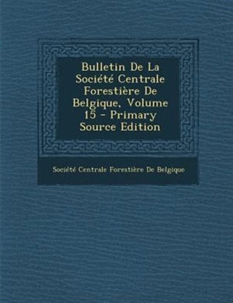 Bulletin De La Société Centrale Forestière Belgique; Volume 15