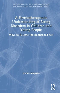 A Psychotherapeutic Understanding of Eating Disorders Children and Young People: Ways to Release the Imprisoned Self